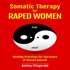 SOMATIC THERAPY FOR RAPED WOMEN by Ashley Fitzgerald audiobook