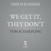 We Get It, They Don’t by  Tom Scharpling audiobook