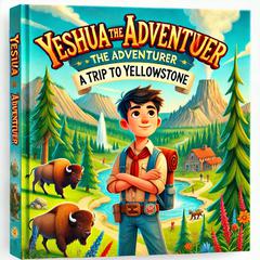 Yeshua The Adventurer: A Trip To Yellowstone by joshua chalkley audiobook