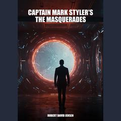Captain Mark Styler's, The Masquerades by Robert David Jensen audiobook