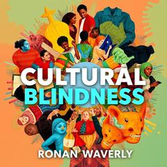 Cultural Blindness: The Hidden Truths of Today’s Elites by Ronan Waverly audiobook