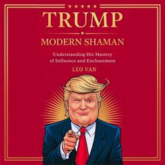 Trump: Modern Shaman by Leo Van audiobook