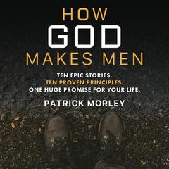 How God Makes Men by Patrick Morley audiobook