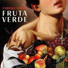 Fruta Verde by Enrique Serna audiobook
