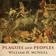 Plagues and Peoples by William H. McNeill audiobook