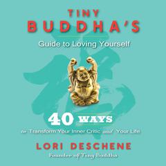 Tiny Buddha's Guide to Loving Yourself by Lori Deschene audiobook