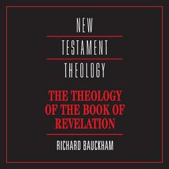 The Theology of the Book of Revelation by Richard Bauckham audiobook
