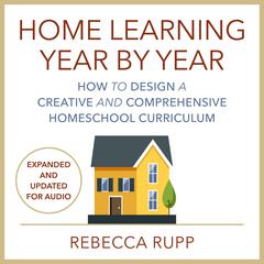 Home Learning Year by Year, Revised and Updated by Rebecca Rupp audiobook