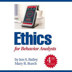 Ethics for Behavior Analysts by Jon S. Bailey audiobook