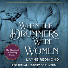 When the Drummers Were Women by Layne Redmond audiobook