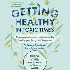Getting Healthy in Toxic Times by Jenny Goodman audiobook