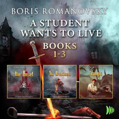 A Student Wants to Live: Books 1-3 by Boris Romanovsky audiobook