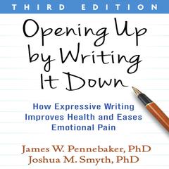 Opening Up by Writing It Down, Third Edition by James W. Pennebaker audiobook