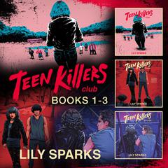 Teen Killers Club: Books 1-3 by Lily Sparks audiobook