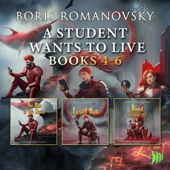 A Student Wants to Live: Books 4-6 by Boris Romanovsky audiobook