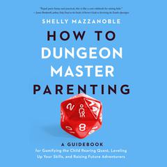 How to Dungeon Master Parenting by Shelly Mazzanoble audiobook