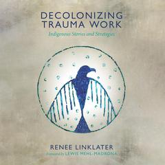 Decolonizing Trauma Work by Renee Linklater audiobook