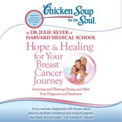 Chicken Soup for the Soul: Hope & Healing for Your Breast Cancer Journey by Julie Silver audiobook
