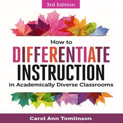 How to Differentiate Instruction in Academically Diverse Classrooms, Third Edition by Carol Ann Tomlinson audiobook