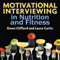 Motivational Interviewing in Nutrition and Fitness (Applications of Motivational Interviewing) by Dawn Clifford audiobook