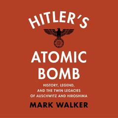 Hitler's Atomic Bomb by Mark Walker audiobook
