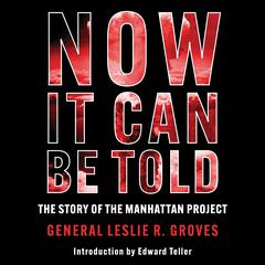 Now It Can Be Told by Leslie R. Groves audiobook