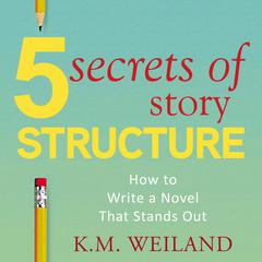 5 Secrets of Story Structure by K.M. Weiland audiobook