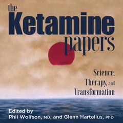 The Ketamine Papers by Phil Wolfson, M.D. audiobook