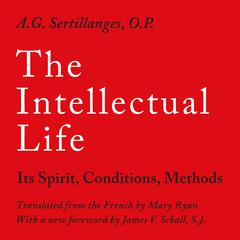 The Intellectual Life by A.G Sertillanges audiobook