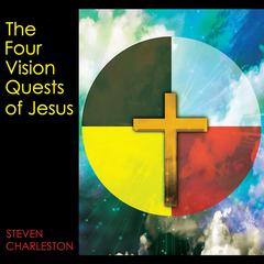 The Four Vision Quests of Jesus by Steven Charleston audiobook