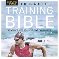 The Triathlete's Training Bible by Joe Friel audiobook