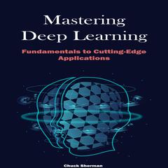 Mastering Deep Learning by Chuck Sherman audiobook