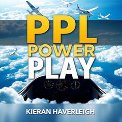 PPL Power Play: Secrets to Ace Your Pilot Checkride by Kieran Haverleigh audiobook