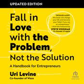 Fall in Love with the Problem, Not the Solution, Updated Edition by  Uri Levine audiobook