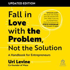 Fall in Love with the Problem, Not the Solution, Updated Edition by Uri Levine audiobook