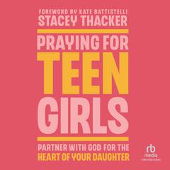 Praying for Teen Girls by Stacey Thacker audiobook