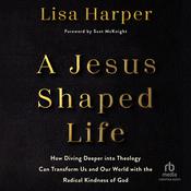 A Jesus-Shaped Life by  Lisa Harper audiobook