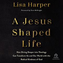 A Jesus-Shaped Life by Lisa Harper audiobook