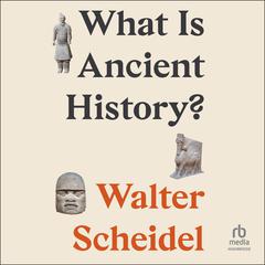 What Is Ancient History? by Walter Scheidel audiobook