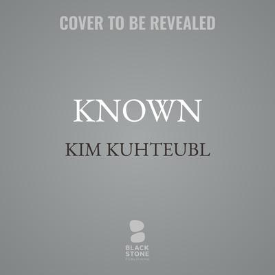 Known by Kim Kuhteubl audiobook