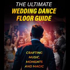 The Ultimate Wedding Dance Floor Guide by Michael Bianco audiobook