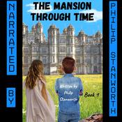The Mansion Through Time (A Time Travel Adventure) by  Philip Stanworth audiobook