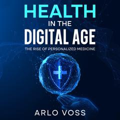 Health in the Digital Age by Arlo Voss audiobook