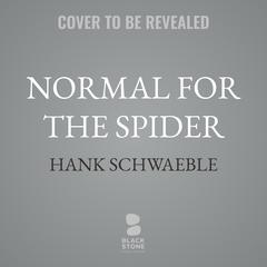 Normal for the Spider by Hank  Schwaeble audiobook