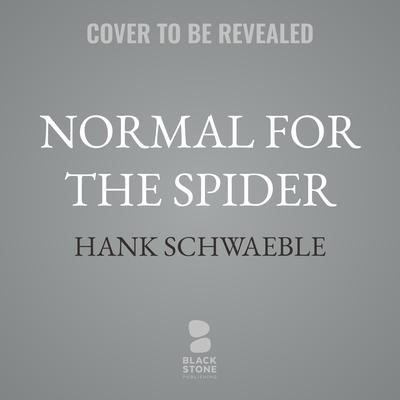 Normal for the Spider by Hank  Schwaeble audiobook