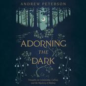 Adorning the Dark by  Andrew Peterson audiobook