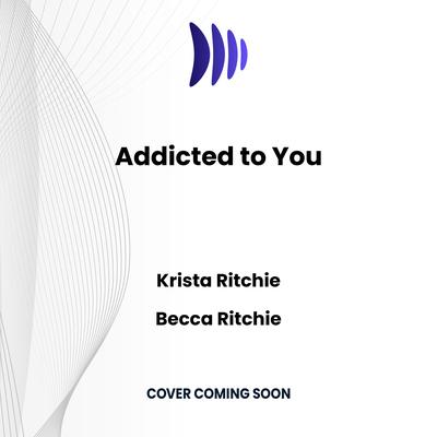 Addicted to You by Krista Ritchie audiobook