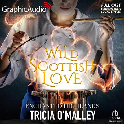 Wild Scottish Love [Dramatized Adaptation] by Tricia O'Malley audiobook