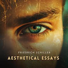 Aesthetical Essays by Friedrich Schiller audiobook