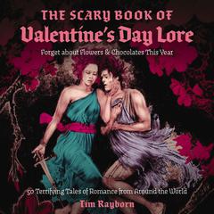 The Scary Book of Valentine's Day Lore by Tim Rayborn audiobook